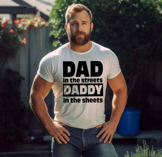Dad in the streets, Daddy in the sheets. Unisex sizing, soft feel tee, a cute and funny gift for the hubby, Fathers day